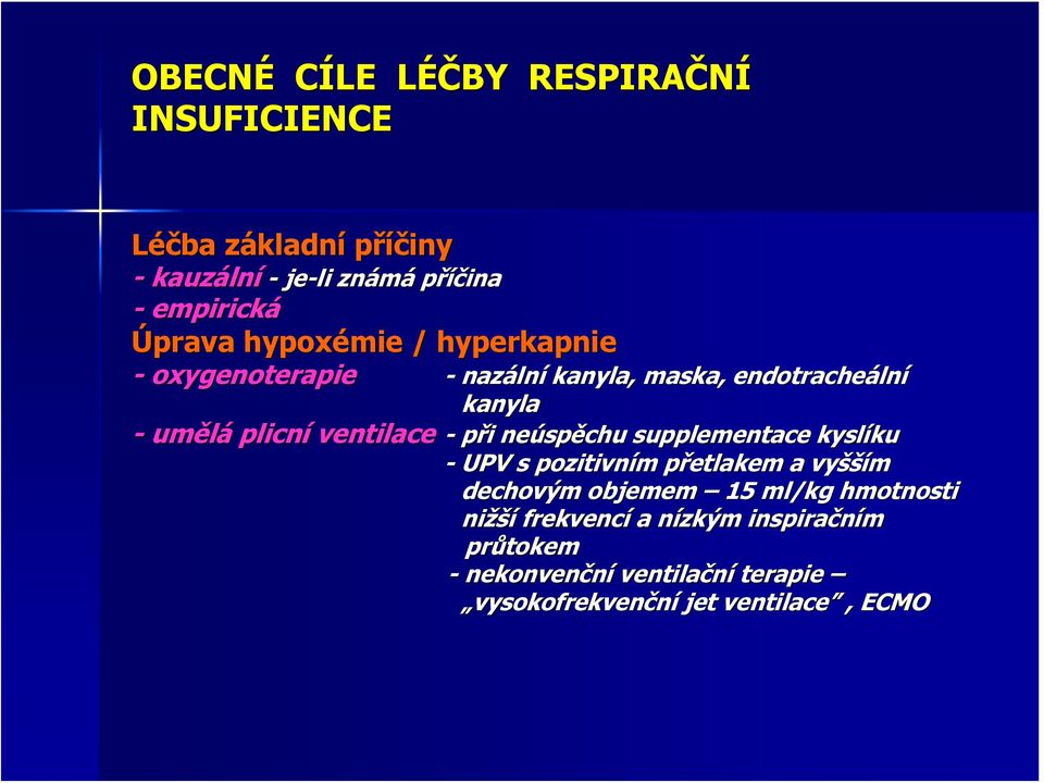 endotracheáln lní kanyla i neúspěchu supplementace kyslíku ku - UPV s pozitivním m přetlakem p a vyšší šším dechovým objemem