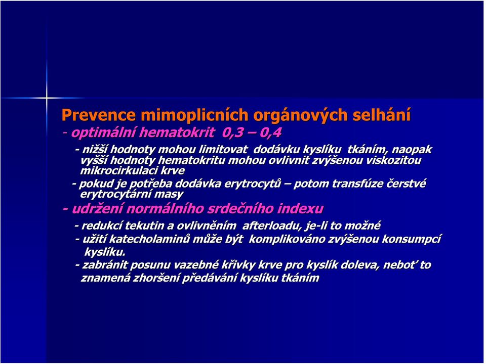 rní masy - udržen ení normáln lního srdečního indexu - redukcí tekutin a ovlivněním afterloadu,, je-li to možné - užití katecholaminů může e být