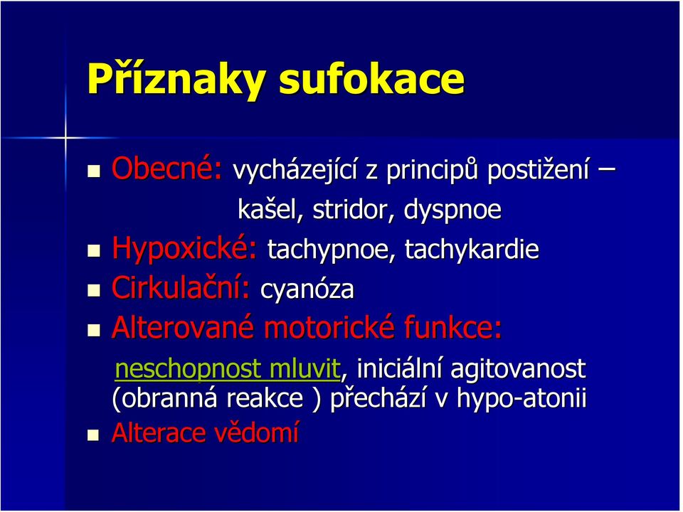 cyanóza Alterované motorické funkce: neschopnost mluvit,, iniciáln lní