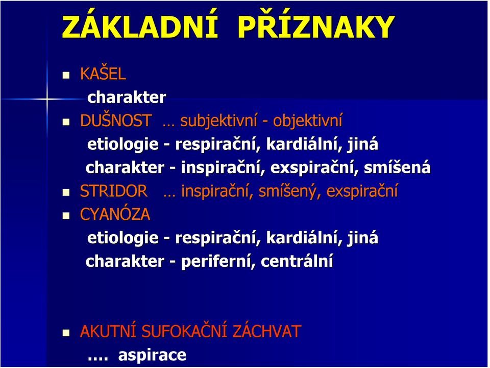 STRIDOR inspirační,, smíš íšený, exspirační CYANÓZA etiologie - respirační,,