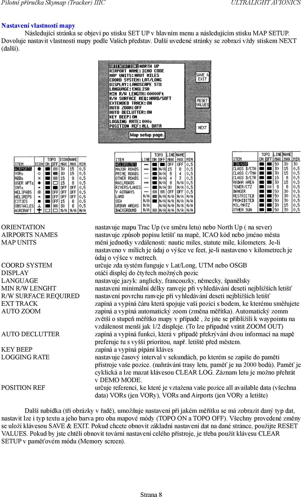 ORIENTATION AIRPORTS NAMES MAP UNITS COORD SYSTEM DISPLAY LANGUAGE MIN R/W LENGHT R/W SURFACE REQUIRED EXT TRACK AUTO ZOOM AUTO DECLUTTER KEY BEEP LOGGING RATE POSITION REF nastavuje mapu Trac Up (ve