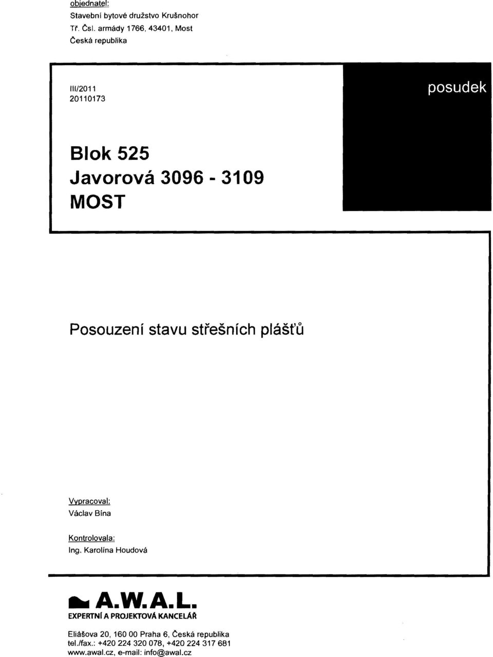 Posouzeni stavu stresnich plast'u Vyoracoval: Vaclav Bina Kontrolovala: Ing. Karolina Houdova.. A.W.