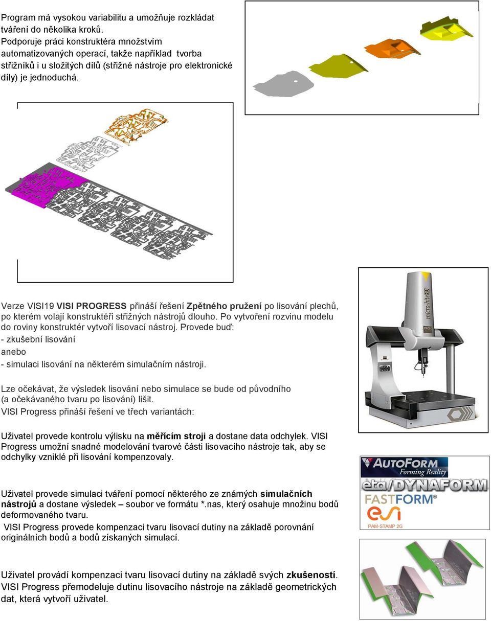 Verze VISI19 VISI PROGRESS přináší řešení Zpětného pružení po lisování plechů, po kterém volají konstruktéři střižných nástrojů dlouho.