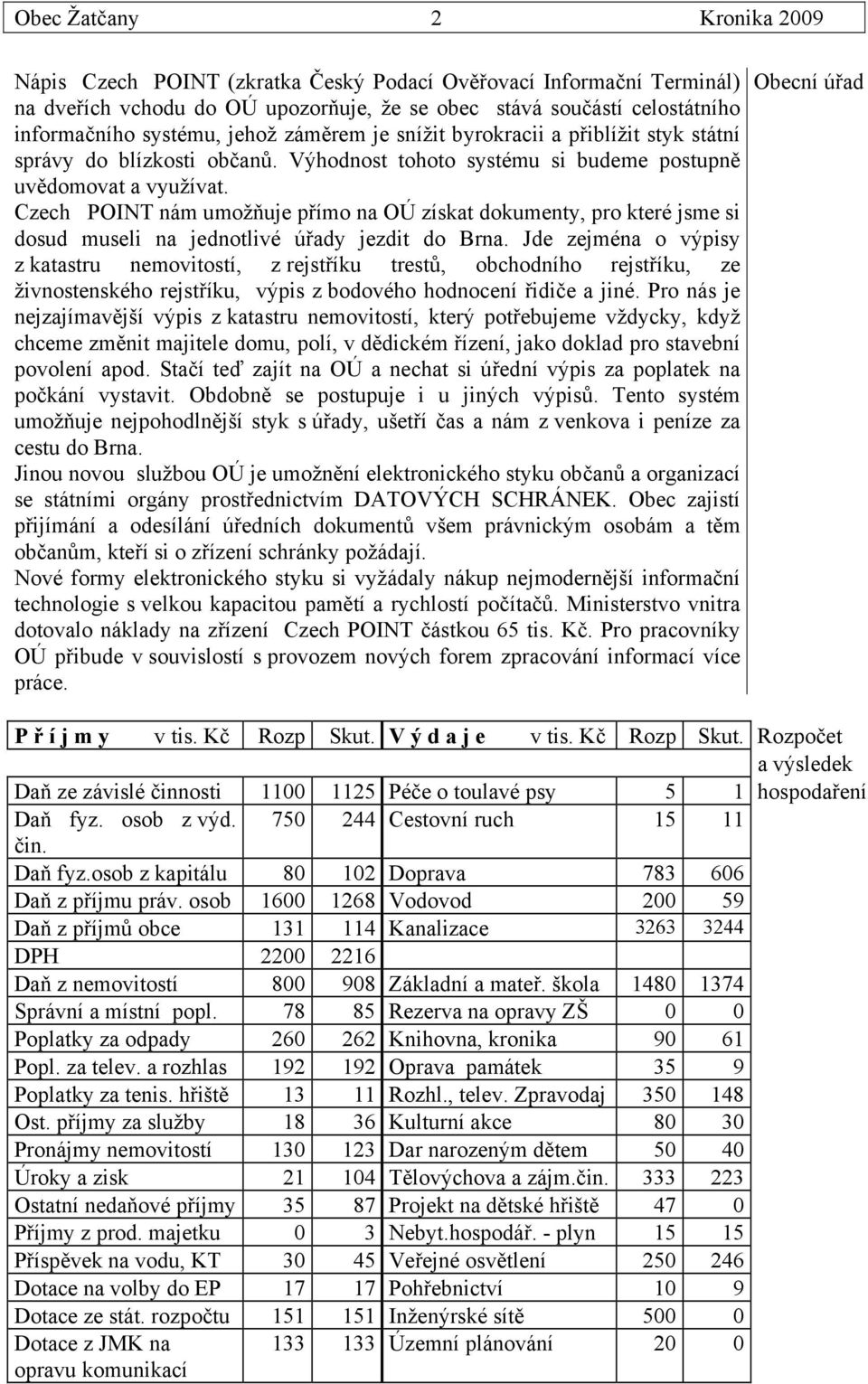 Czech POINT nám umožňuje přímo na OÚ získat dokumenty, pro které jsme si dosud museli na jednotlivé úřady jezdit do Brna.