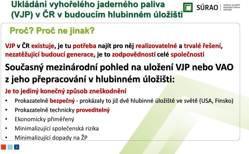 Současný mezinárodní pohled na uložení VJP nebo VAO z jeho přepracování v hlubinném úložišti: Je to jediný konečný způsob zneškodnění Prokazatelně