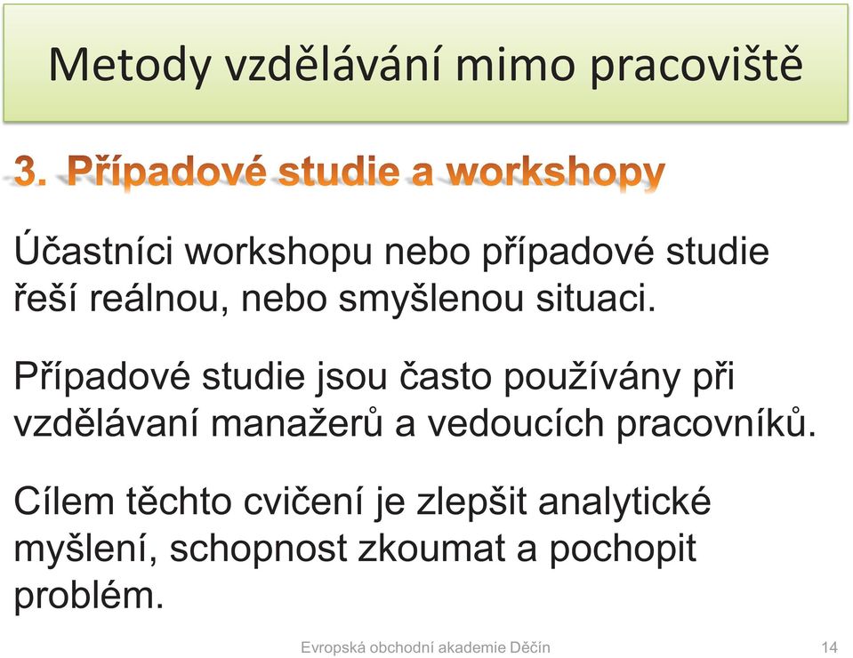 Případové studie jsou často používány při vzdělávaní manažerů a vedoucích