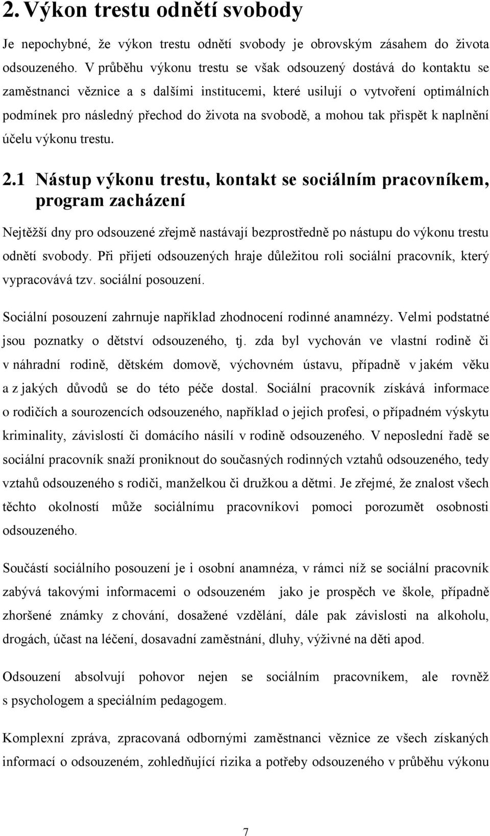 a mohou tak přispět k naplnění účelu výkonu trestu. 2.