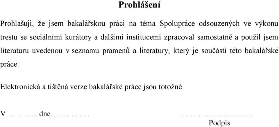 použil jsem literaturu uvedenou v seznamu pramenů a literatury, který je součástí této