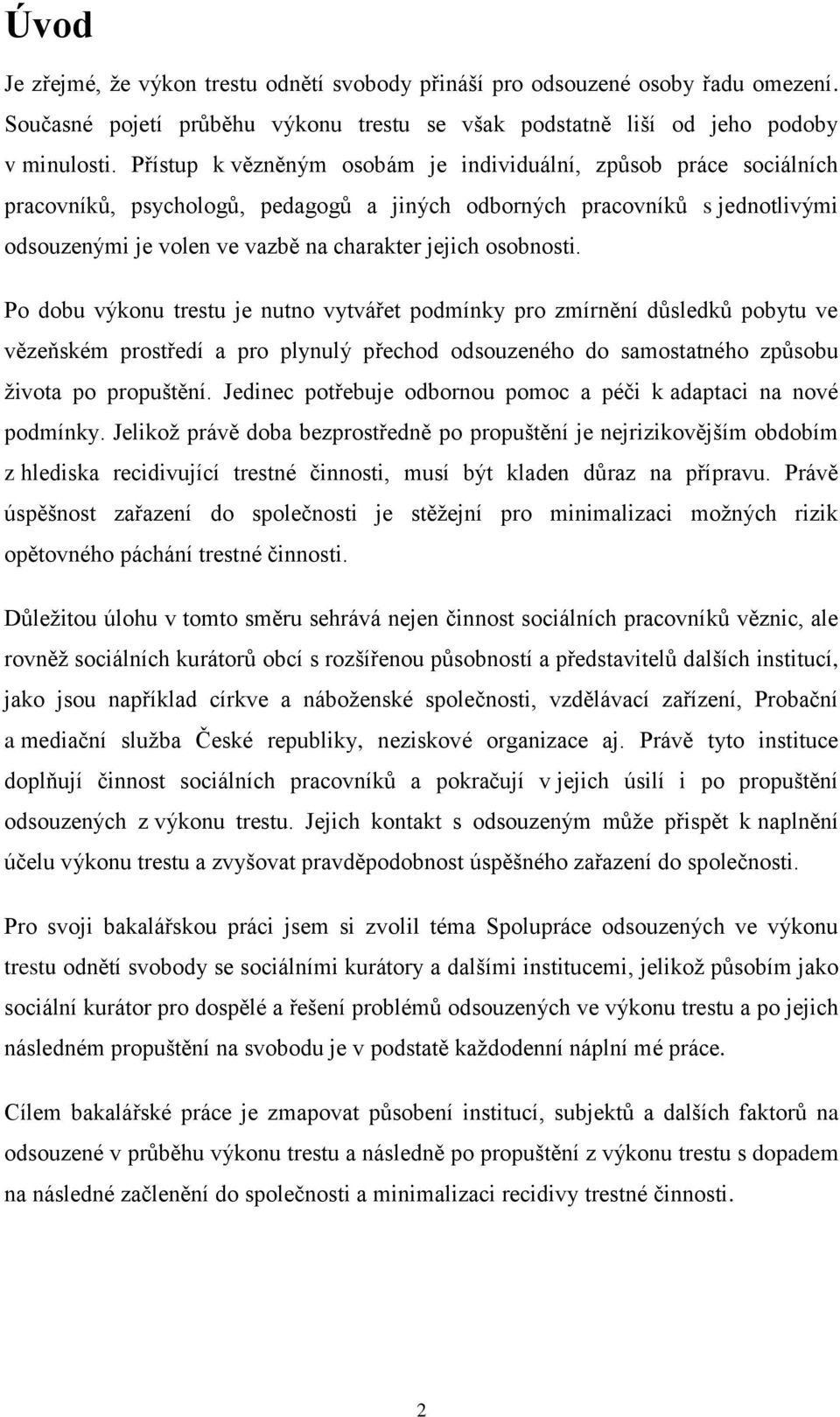 osobnosti. Po dobu výkonu trestu je nutno vytvářet podmínky pro zmírnění důsledků pobytu ve vězeňském prostředí a pro plynulý přechod odsouzeného do samostatného způsobu života po propuštění.