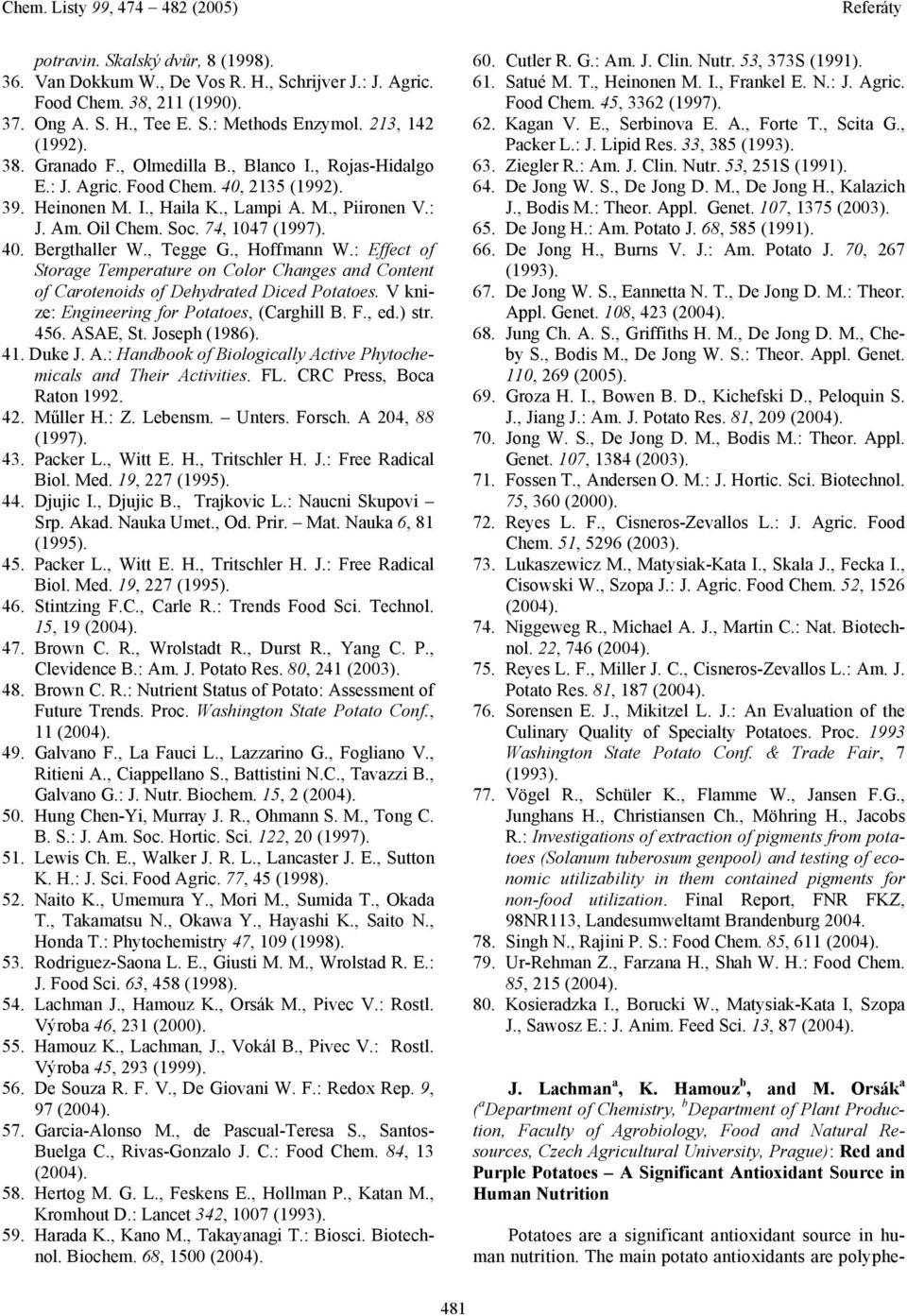 , Tegge G., offmann W.: Effect of Storage Temperature on Color Changes and Content of Carotenoids of Dehydrated Diced Potatoes. V knize: Engineering for Potatoes, (Carghill B. F., ed.) str. 456.