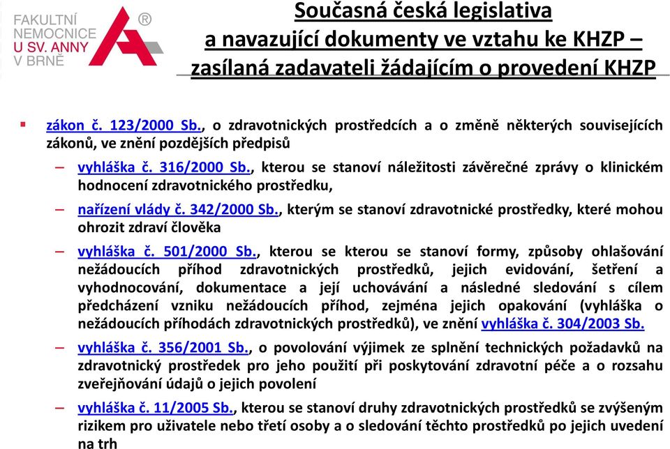 , kterou se stanoví náležitosti závěrečné zprávy o klinickém hodnocení zdravotnického prostředku, nařízení vlády č. 342/2000 Sb.