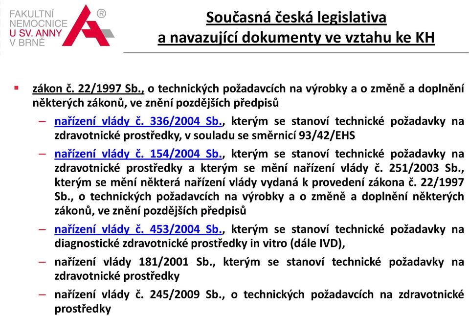 , kterým se stanoví technické požadavky na zdravotnické prostředky, v souladu se směrnicí 93/42/EHS nařízení vlády č. 154/2004 Sb.