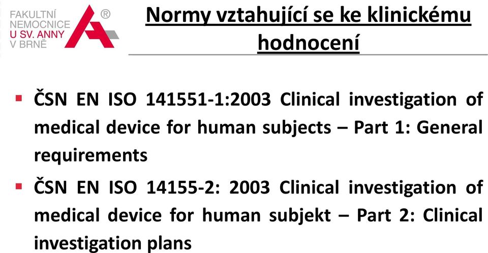 General requirements ČSN EN ISO 14155-2: 2003 Clinical investigation