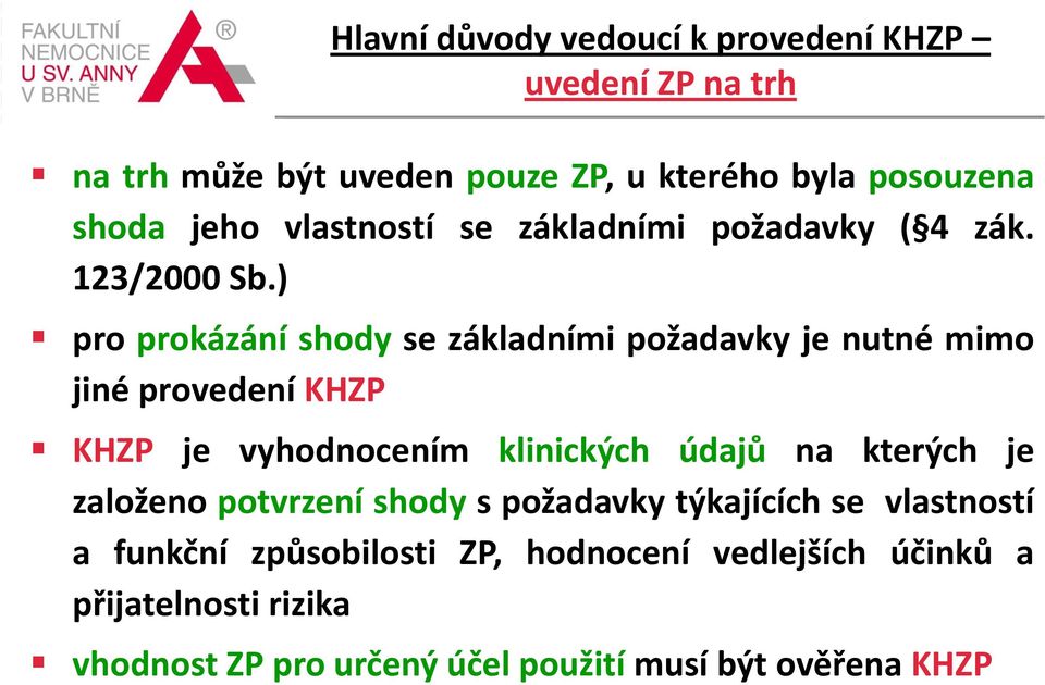 ) pro prokázání shody se základními požadavky je nutné mimo jiné provedení KHZP KHZP je vyhodnocením klinických údajů na