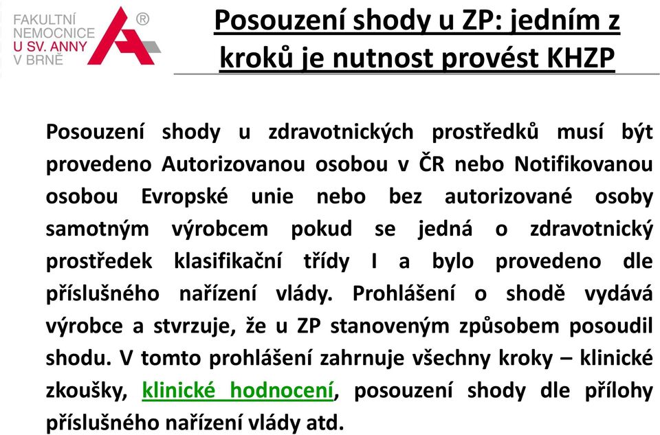 klasifikační třídy I a bylo provedeno dle příslušného nařízení vlády.