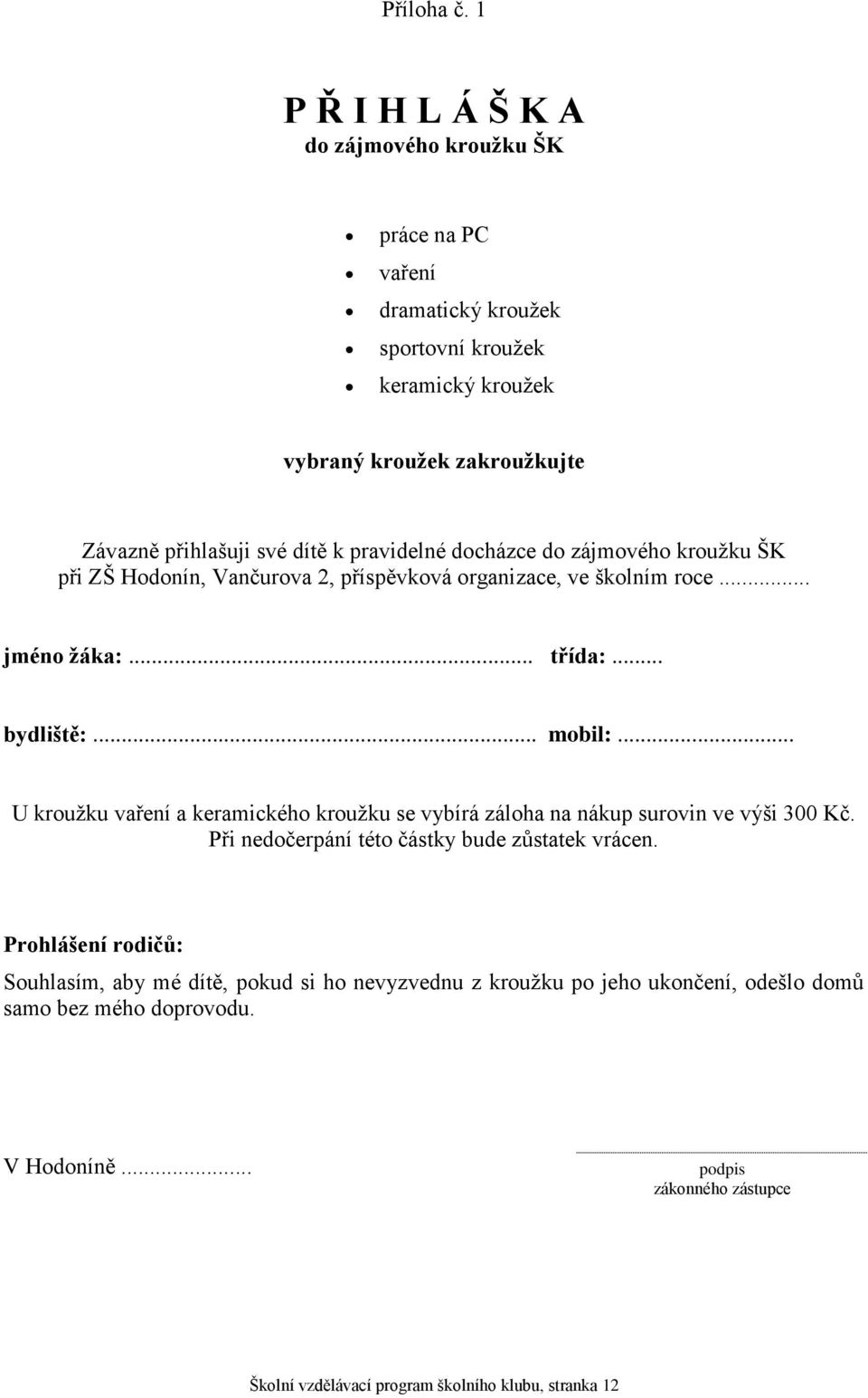 pravidelné docházce do zájmového kroužku ŠK při ZŠ Hodonín, Vančurova 2, příspěvková organizace, ve školním roce... jméno žáka:... třída:... bydliště:... mobil:.