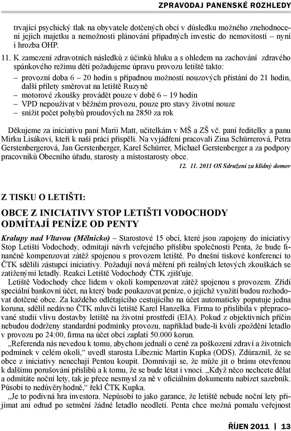 nouzových přistání do 21 hodin, další přílety směrovat na letiště Ruzyně motorové zkoušky provádět pouze v době 6 19 hodin VPD nepoužívat v běžném provozu, pouze pro stavy životní nouze snížit počet