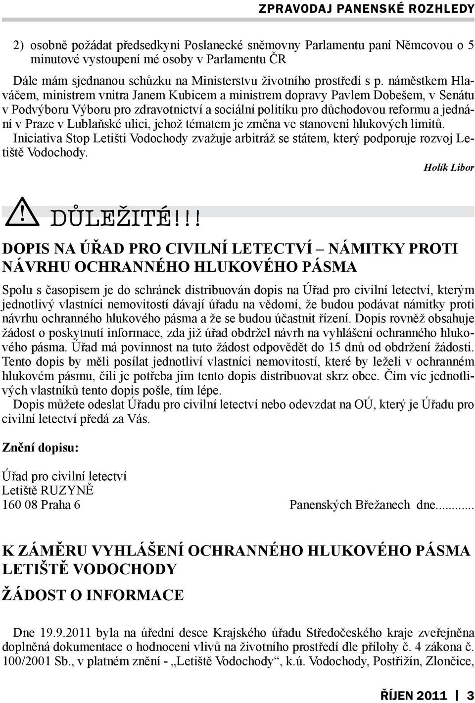 Lublaňské ulici, jehož tématem je změna ve stanovení hlukových limitů. Iniciativa Stop Letišti Vodochody zvažuje arbitráž se státem, který podporuje rozvoj Letiště Vodochody. Holík Libor DŮLEŽITÉ!