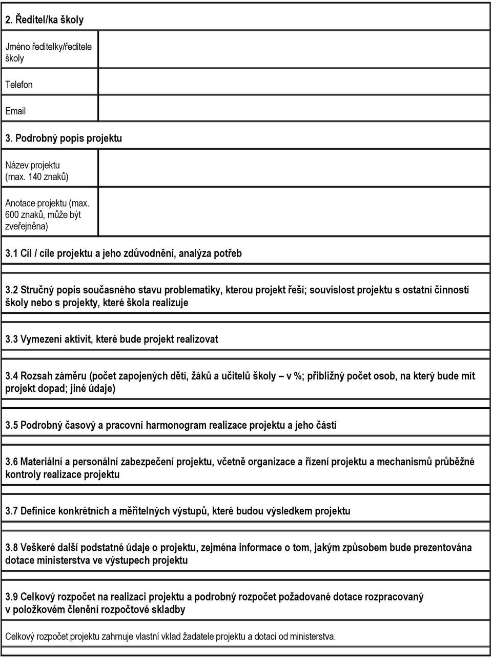 2 Stručný popis současného stavu problematiky, kterou projekt řeší; souvislost projektu s ostatní činností školy nebo s projekty, které škola realizuje 3.