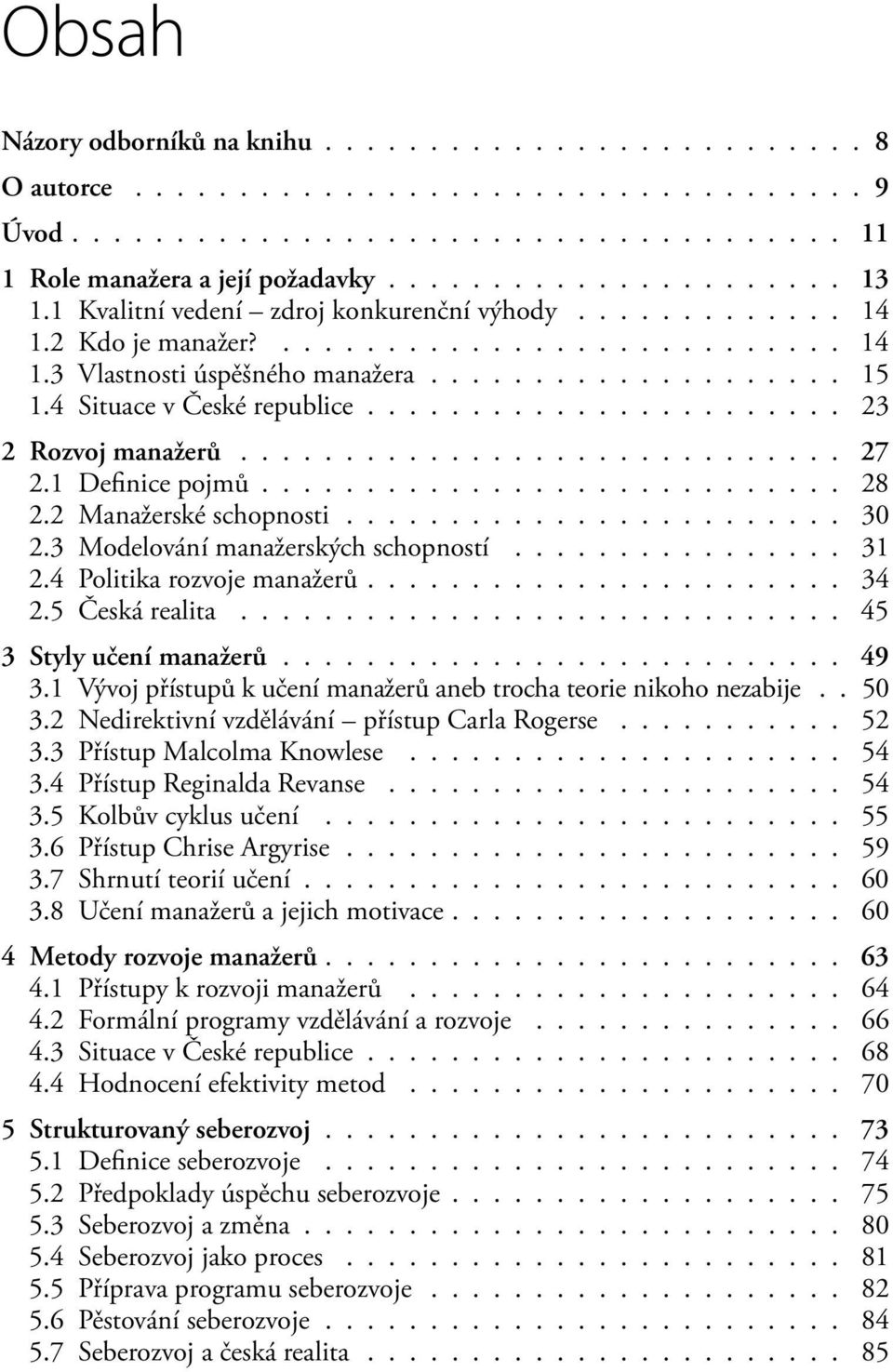 ...................... 23 2 Rozvoj manažerů............................. 27 2.1 Definice pojmů............................ 28 2.2 Manažerské schopnosti........................ 30 2.