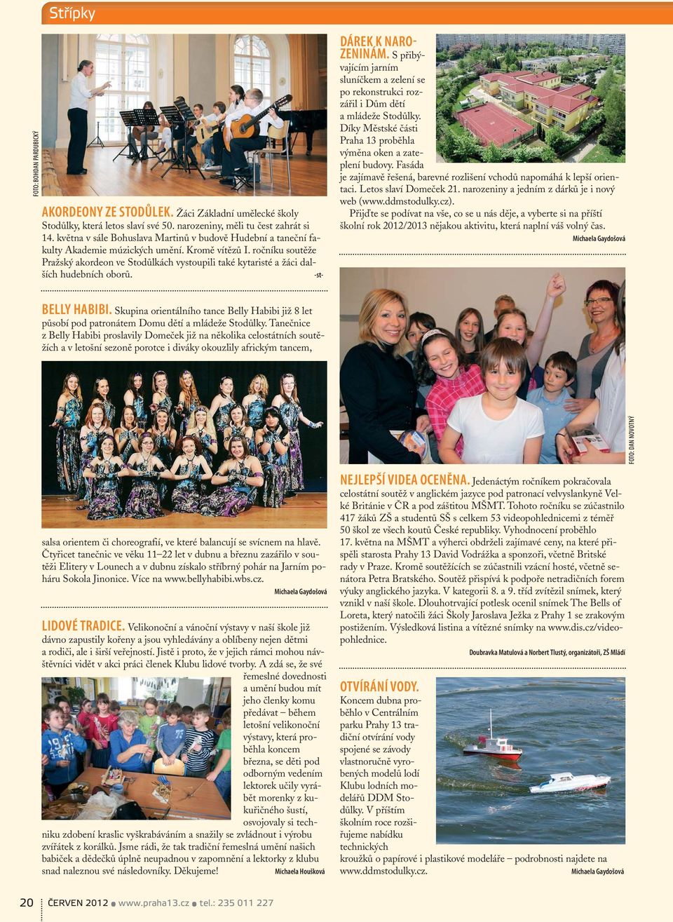 ročníku soutěže Pražský akordeon ve Stodůlkách vystoupili také kytaristé a žáci dalších hudebních oborů. -st- DÁREK K NARO- ZENINÁM.