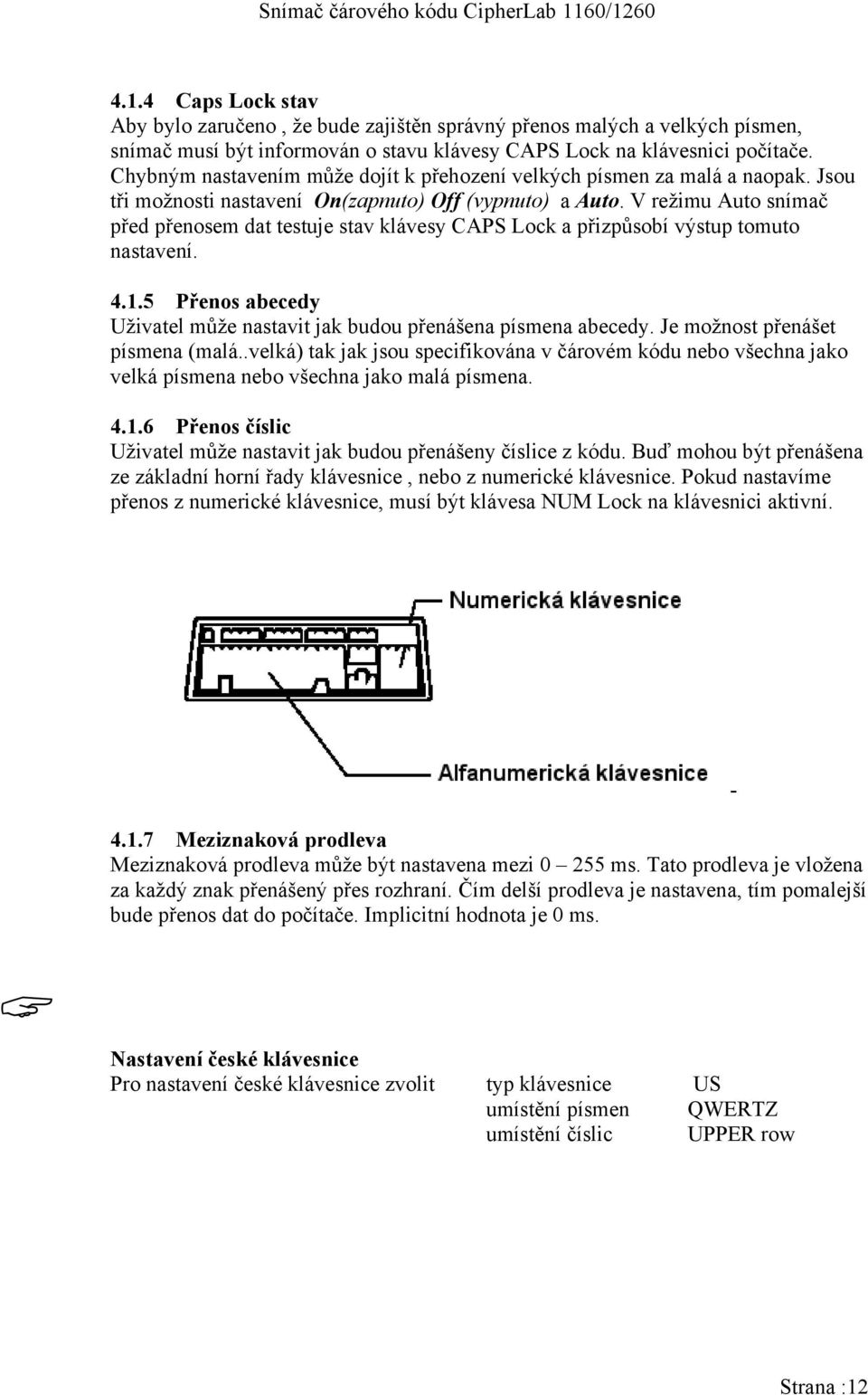 V režimu Auto snímač před přenosem dat testuje stav klávesy CAPS Lock a přizpůsobí výstup tomuto nastavení. 4.1.5 Přenos abecedy Uživatel může nastavit jak budou přenášena písmena abecedy.