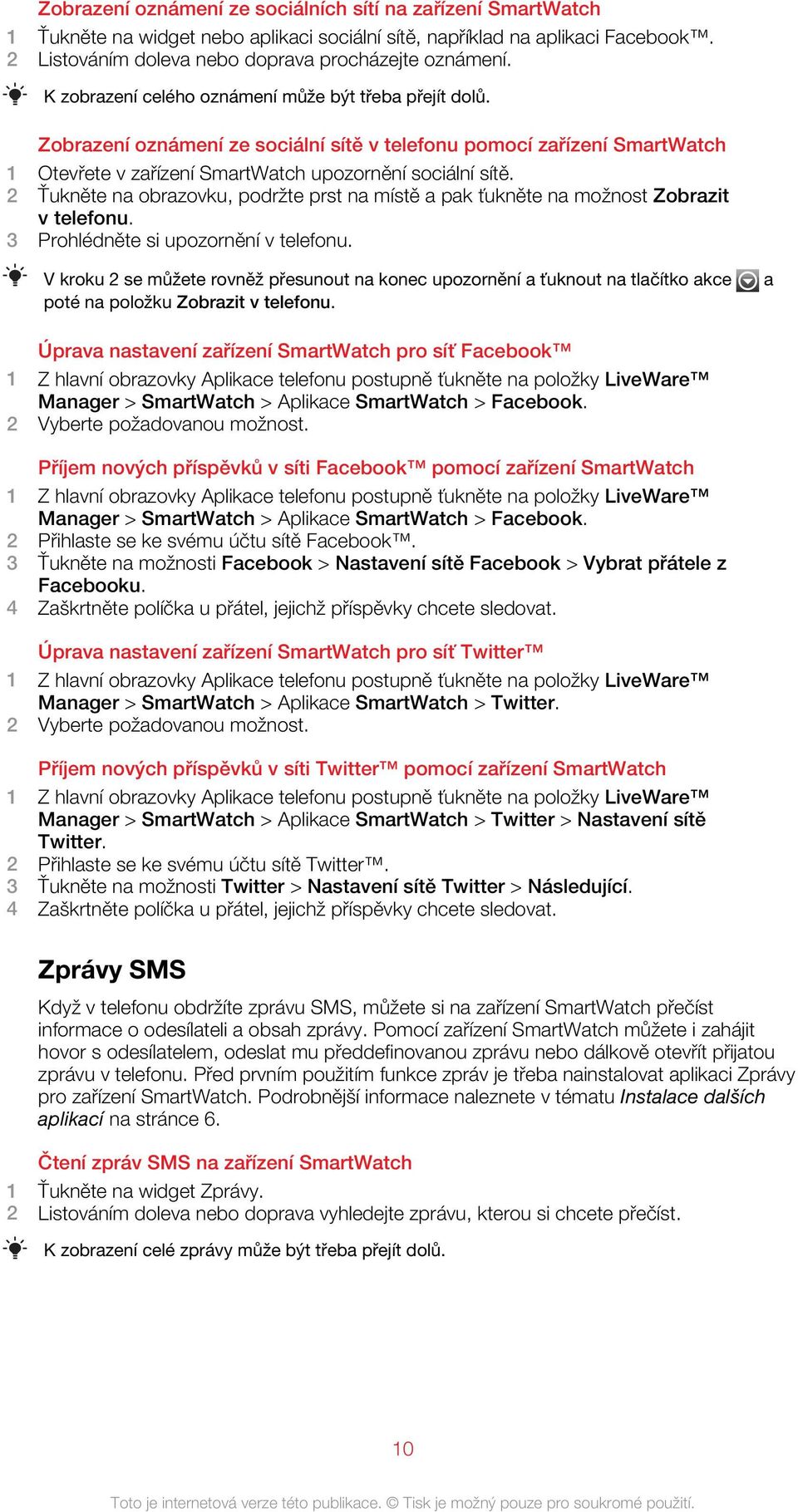 2 Ťukněte na obrazovku, podržte prst na místě a pak ťukněte na možnost Zobrazit v telefonu. 3 Prohlédněte si upozornění v telefonu.