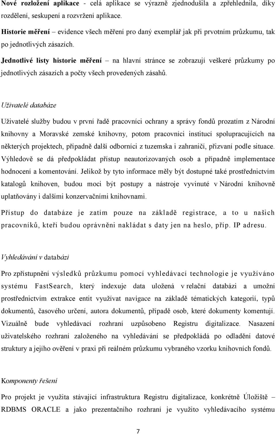 Jednotlivé listy historie měření na hlavní stránce se zobrazují veškeré průzkumy po jednotlivých zásazích a počty všech provedených zásahů.