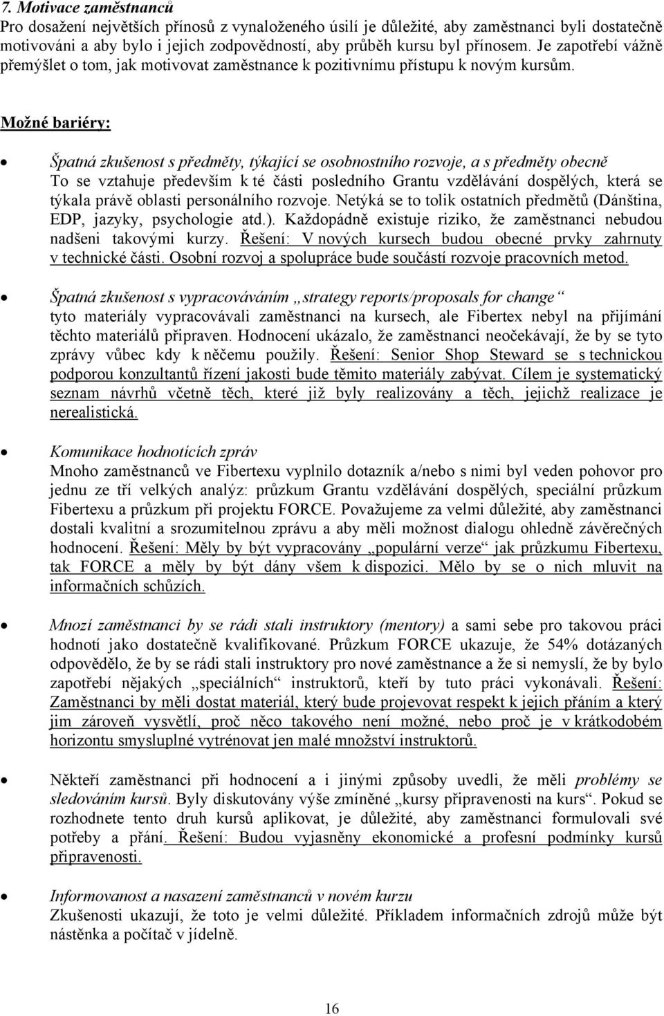 Možné bariéry: Špatná zkušenost s předměty, týkající se osobnostního rozvoje, a s předměty obecně To se vztahuje především k té části posledního Grantu vzdělávání dospělých, která se týkala právě