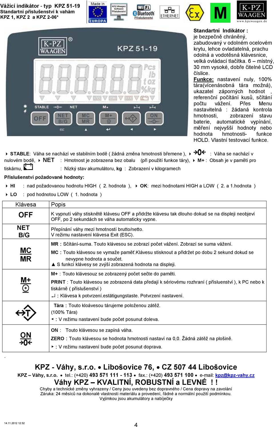 : nad požadovanou hodnotu HIGH ( 2. hodnota ), OK: mezi hodnotami HIGH a LOW ( 2. a 1.hodnota ) LO : pod hodnotou LOW ( 1.