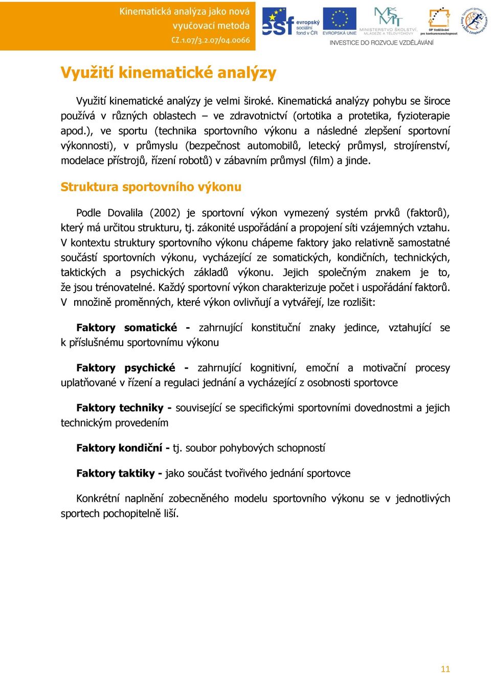 průmysl (film) a jinde. Struktura sportovního výkonu Podle Dovalila (2002) je sportovní výkon vymezený systém prvků (faktorů), který má určitou strukturu, tj.