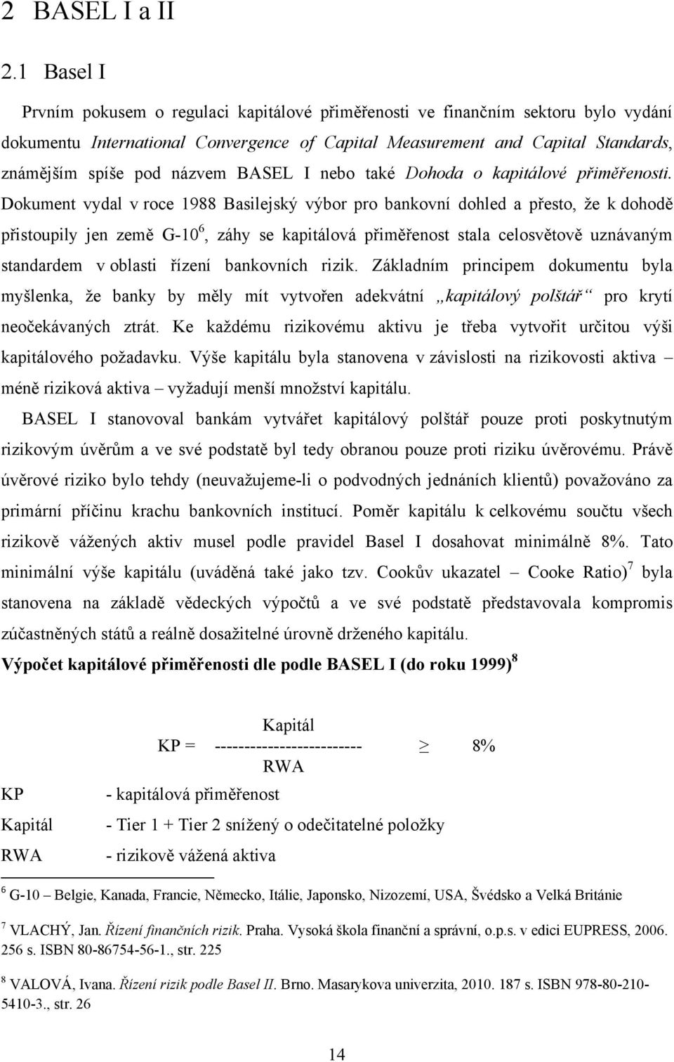 názvem BASEL I nebo také Dohoda o kapitálové přiměřenosti.