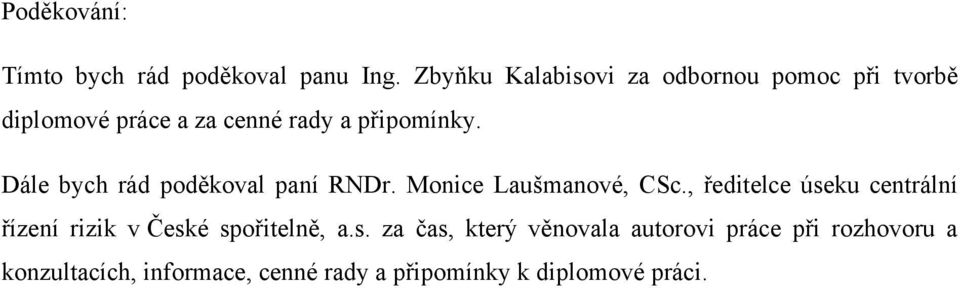 Dále bych rád poděkoval paní RNDr. Monice Laušmanové, CSc.