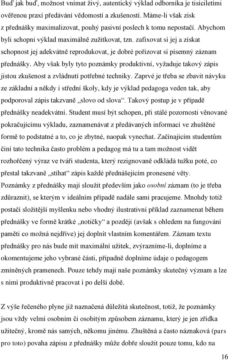 zafixovat si jej a získat schopnost jej adekvátně reprodukovat, je dobré pořizovat si písemný záznam přednášky.