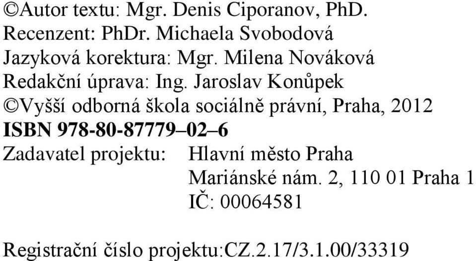 Jaroslav Konůpek Vyšší odborná škola sociálně právní, Praha, 2012 ISBN 978-80-87779 02 6