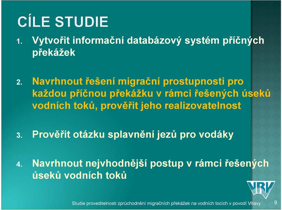 toků, prověřit jeho realizovatelnost 3. Prověřit otázku splavnění jezů pro vodáky 4.