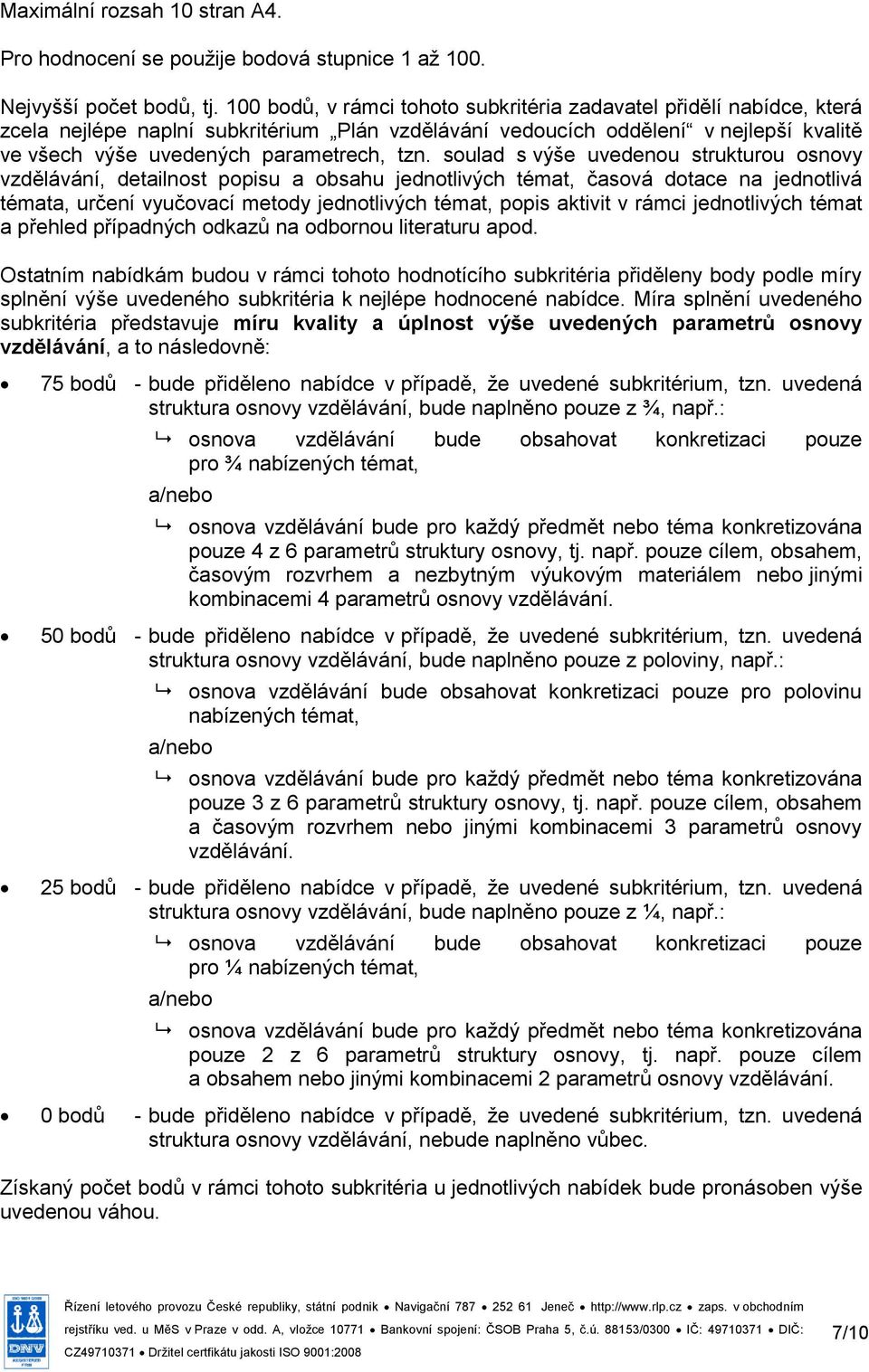 soulad s výše uvedenou strukturou osnovy vzdělávání, detailnost popisu a obsahu jednotlivých témat, časová dotace na jednotlivá témata, určení vyučovací metody jednotlivých témat, popis aktivit v