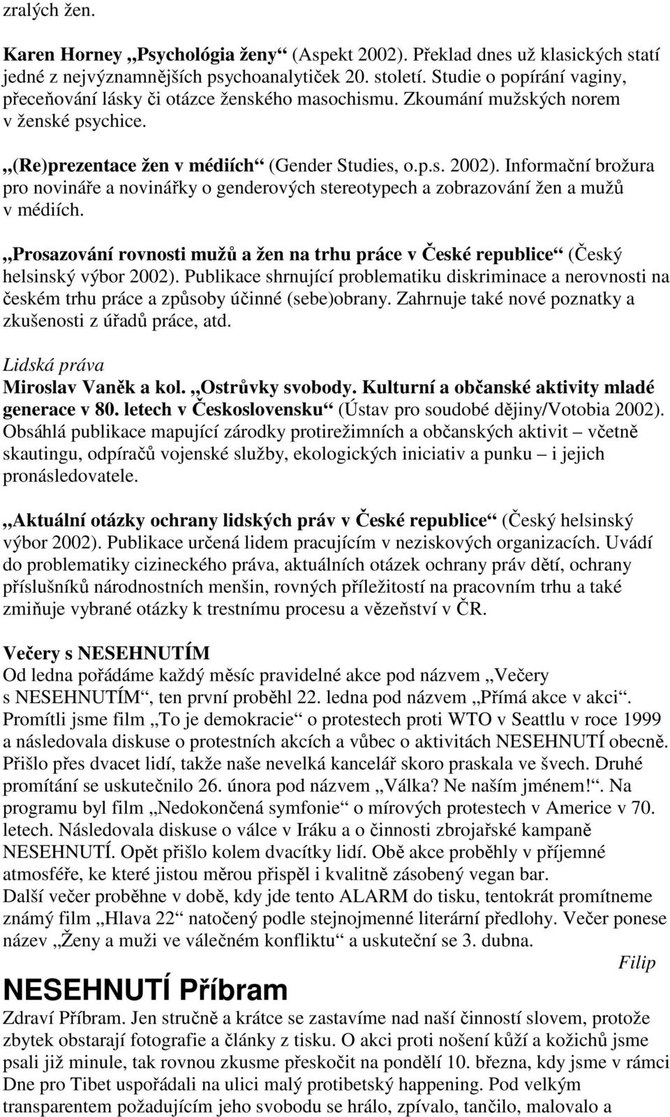 Informační brožura pro novináře a novinářky o genderových stereotypech a zobrazování žen a mužů v médiích. Prosazování rovnosti mužů a žen na trhu práce v České republice (Český helsinský výbor 2002).