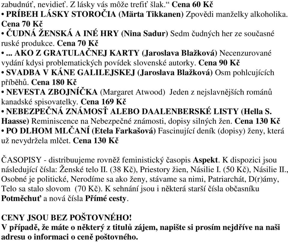 .. AKO Z GRATULAČNEJ KARTY (Jaroslava Blažková) Necenzurované vydání kdysi problematických povídek slovenské autorky.