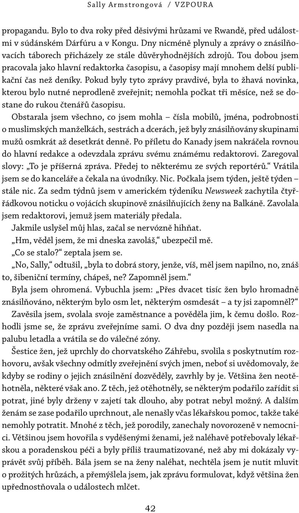 Tou dobou jsem pracovala jako hlavní redaktorka časopisu, a časopisy mají mnohem delší publikační čas než deníky.