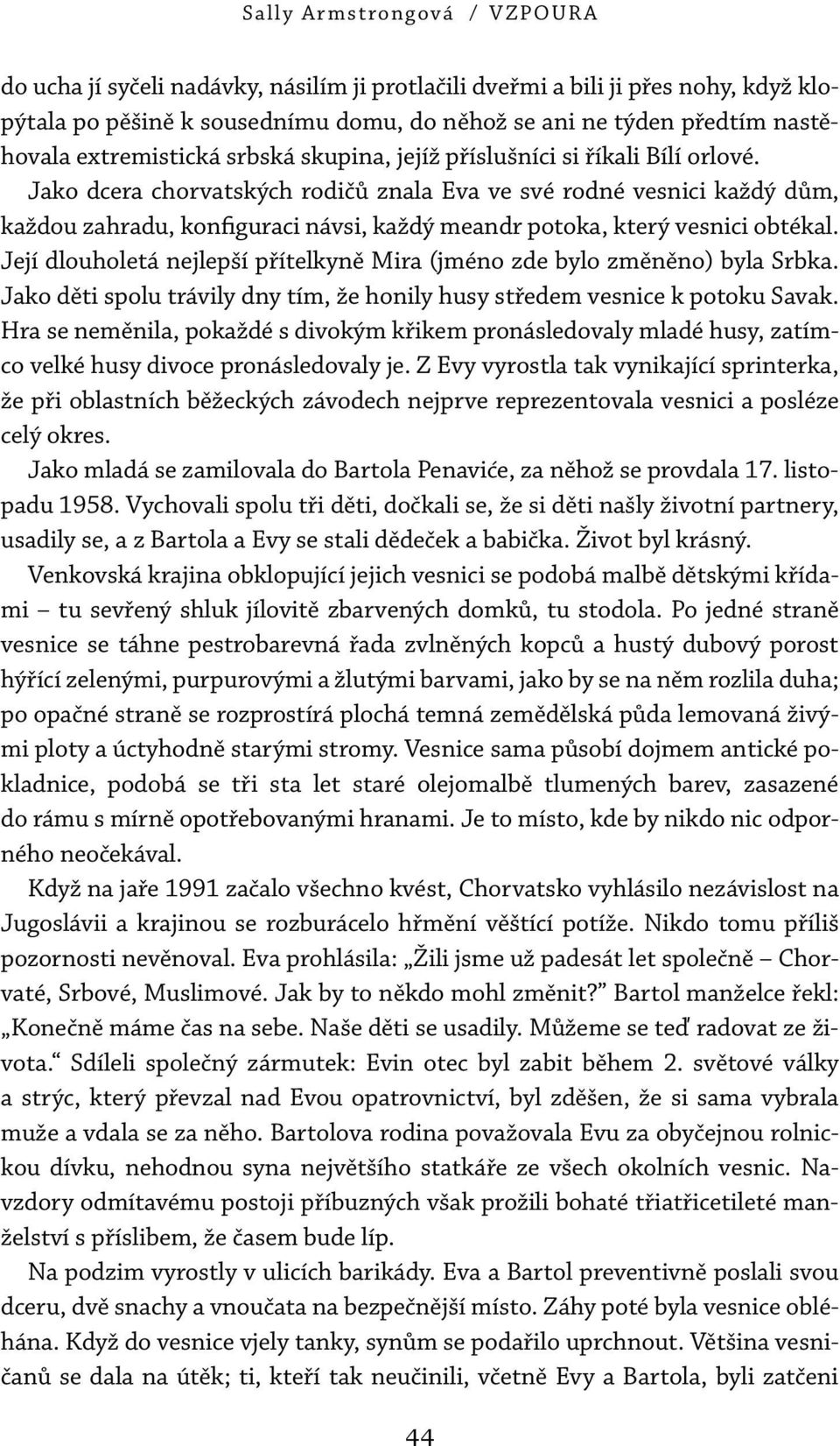 Jako dcera chorvatských rodičů znala Eva ve své rodné vesnici každý dům, každou zahradu, konfiguraci návsi, každý meandr potoka, který vesnici obtékal.