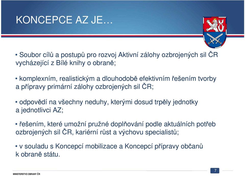 všechny neduhy, kterými dosud trpěly jednotky a jednotlivci AZ; řešením, které umožní pružné doplňování podle aktuálních