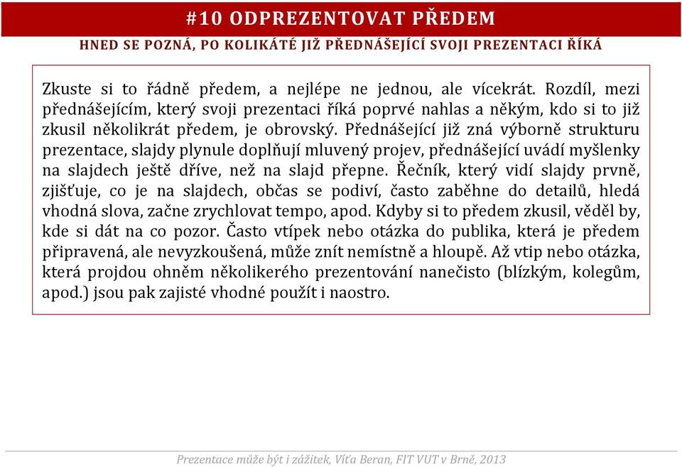 Přednášející již zná výborně strukturu prezentace, slajdy plynule doplňují mluvený projev, přednášející uvádí myšlenky na slajdech ještě dříve, než na slajd přepne.