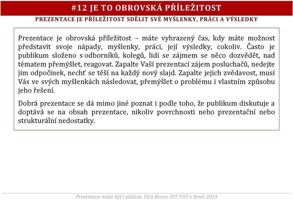 Zapalte Vaší prezentací zájem posluchačů, nedejte jim odpočinek, nechť se těší na každý nový slajd.