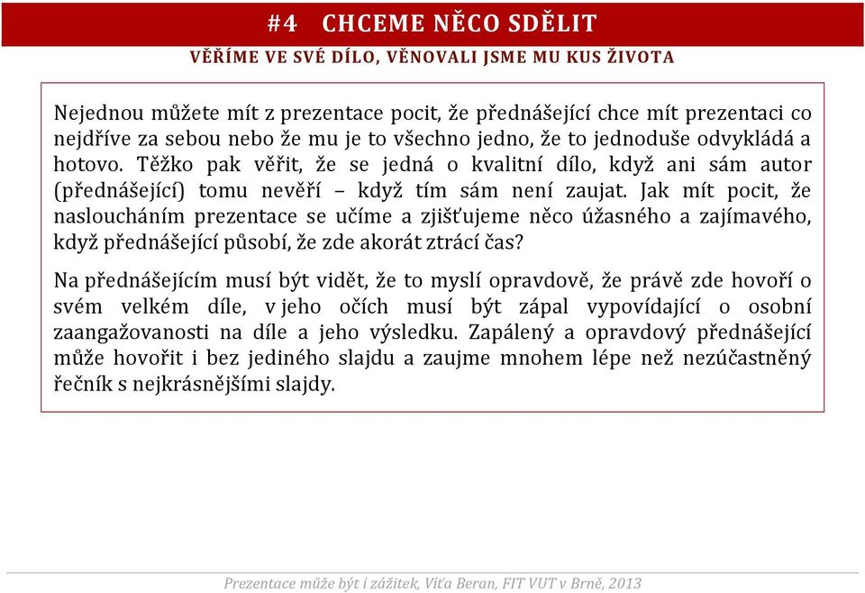 Jak mít pocit, že nasloucháním prezentace se učíme a zjišťujeme něco úžasného a zajímavého, když přednášející působí, že zde akorát ztrácí čas?