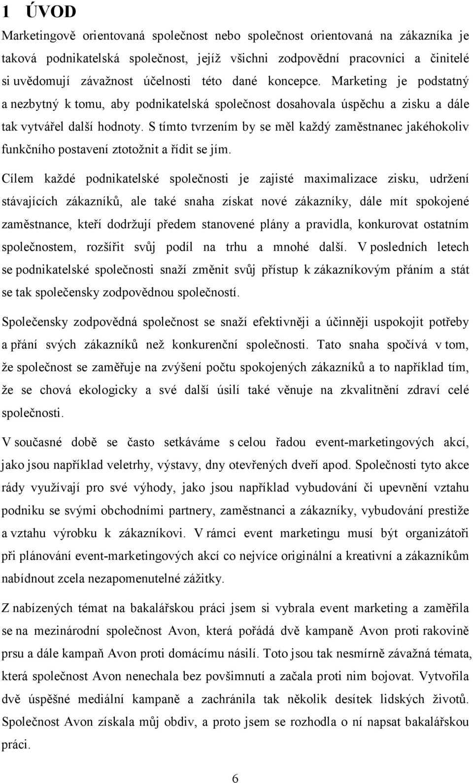 S tímto tvrzením by se měl každý zaměstnanec jakéhokoliv funkčního postavení ztotožnit a řídit se jím.