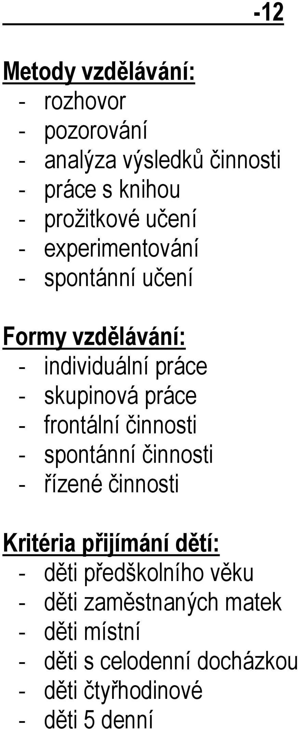 frontální činnosti - spontánní činnosti - řízené činnosti Kritéria přijímání dětí: - děti předškolního