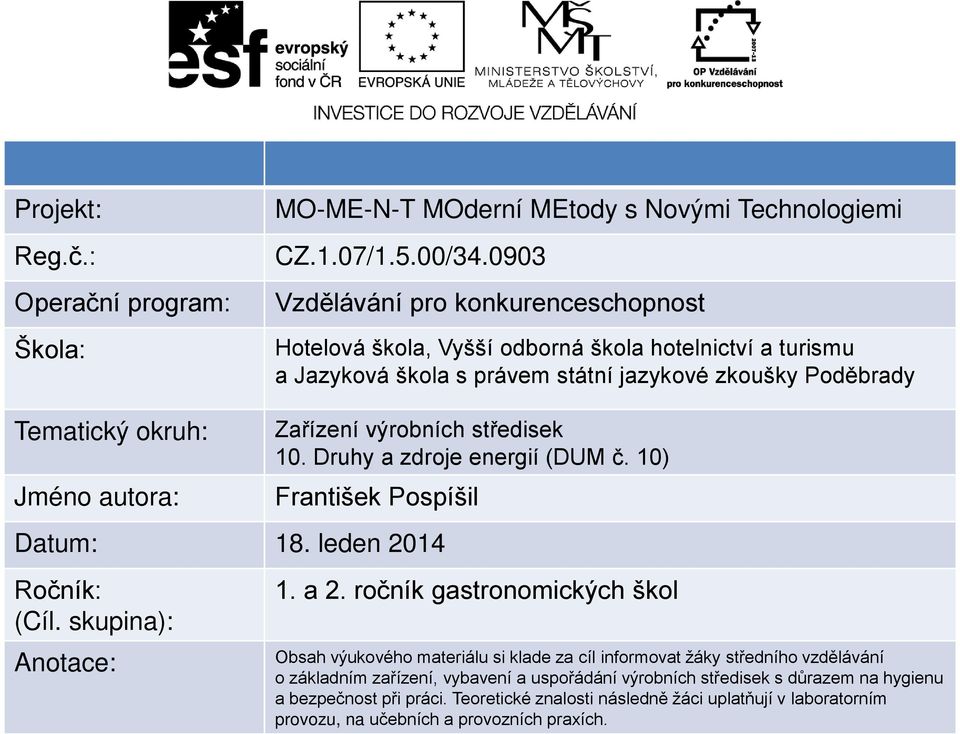 Zařízení výrobních středisek 10. Druhy a zdroje energií (DUM č. 10) František Pospíšil Datum: 18. leden 2014 Ročník: (Cíl. skupina): Anotace: 1. a 2.