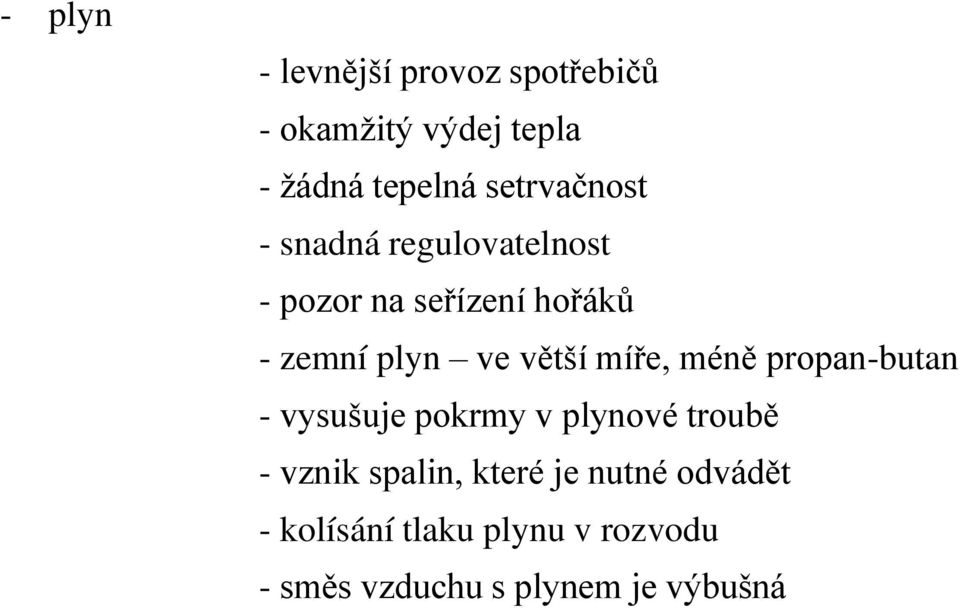 v tší míře, mén propan-butan - vysušuje pokrmy v plynové troub - vznik spalin,