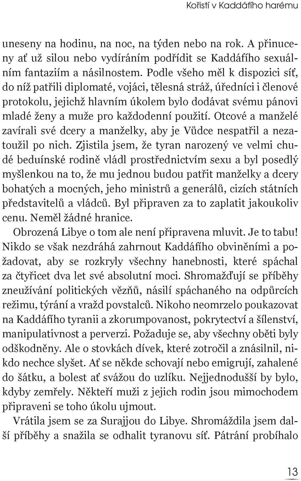 použití. Otcové a manželé zavírali své dcery a manželky, aby je Vůdce nespatřil a nezatoužil po nich.